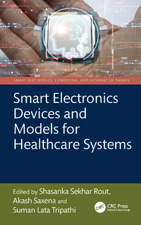 Saxena / Sekhar Rout / Lata Tripathi |  Smart Electronics Devices and Models for Healthcare Systems | Buch |  Sack Fachmedien