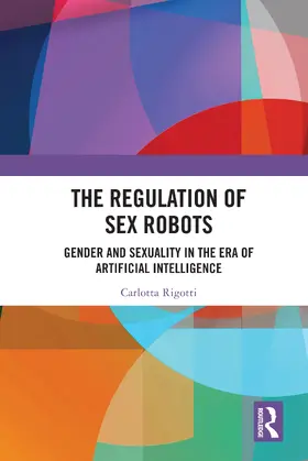 Rigotti |  The Regulation of Sex Robots | Buch |  Sack Fachmedien