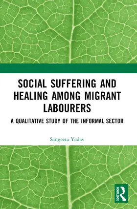 Yadav |  Social Suffering and Healing among Migrant Labourers | Buch |  Sack Fachmedien