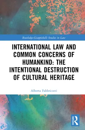 Fabbricotti |  International Law and Common Concerns of Humankind: The Intentional Destruction of Cultural Heritage | Buch |  Sack Fachmedien