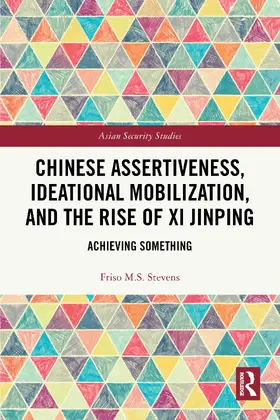 Stevens | Chinese Assertiveness, Ideational Mobilization, and the Rise of Xi Jinping | Buch | 978-1-032-91422-0 | www.sack.de