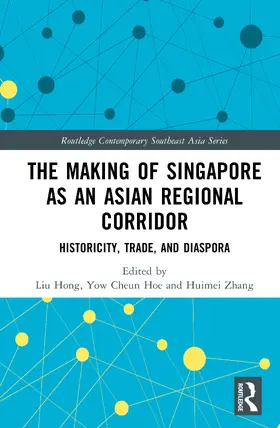 Liu / Yow / Zhang |  The Making of Singapore as an Asian Regional Corridor | Buch |  Sack Fachmedien