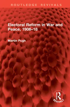 Pugh |  Electoral Reform in War and Peace, 1906-18 | Buch |  Sack Fachmedien