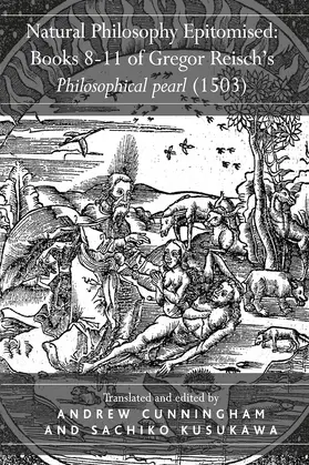 Kusukawa |  Natural Philosophy Epitomised: Books 8-11 of Gregor Reisch's Philosophical pearl (1503) | Buch |  Sack Fachmedien