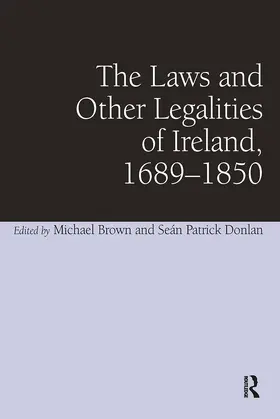 Donlan / Brown |  The Laws and Other Legalities of Ireland, 1689-1850 | Buch |  Sack Fachmedien