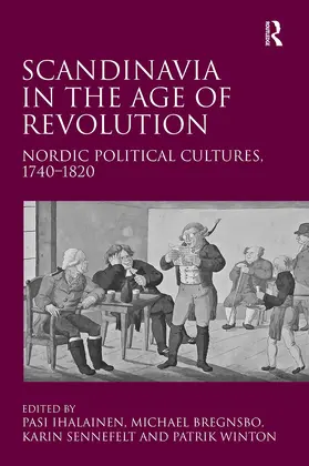 Bregnsbo / Ihalainen / Winton |  Scandinavia in the Age of Revolution | Buch |  Sack Fachmedien