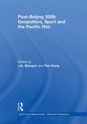 Hong / Mangan |  Post-Beijing 2008: Geopolitics, Sport and the Pacific Rim | Buch |  Sack Fachmedien