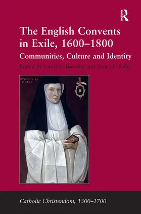 Kelly / Bowden |  The English Convents in Exile, 1600–1800 | Buch |  Sack Fachmedien