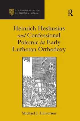 Halvorson |  Heinrich Heshusius and Confessional Polemic in Early Lutheran Orthodoxy | Buch |  Sack Fachmedien