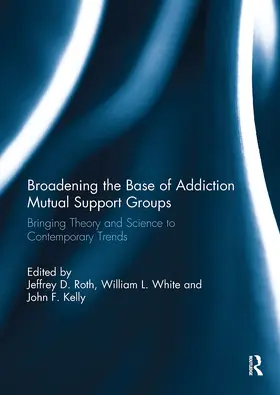 Roth / White / Kelly |  Broadening the Base of Addiction Mutual Support Groups | Buch |  Sack Fachmedien