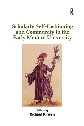 Kirwan |  Scholarly Self-Fashioning and Community in the Early Modern University | Buch |  Sack Fachmedien