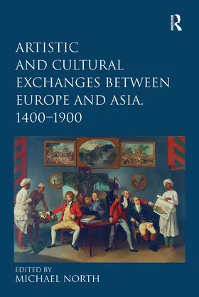 North |  Artistic and Cultural Exchanges Between Europe and Asia, 1400-1900 | Buch |  Sack Fachmedien