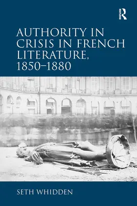 Whidden |  Authority in Crisis in French Literature, 1850–1880 | Buch |  Sack Fachmedien