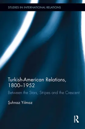 Yilmaz | Turkish-American Relations, 1800-1952 | Buch | 978-1-032-92941-5 | www.sack.de
