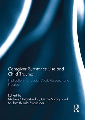 Staton-Tindall / Sprang / Straussner |  Caregiver Substance Use and Child Trauma | Buch |  Sack Fachmedien
