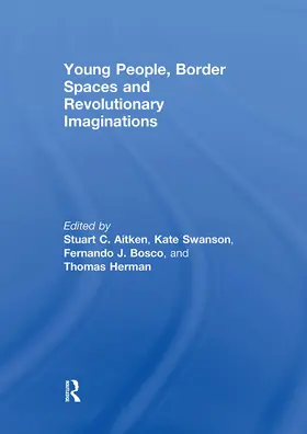 Aitken / Bosco / Herman |  Young People, Border Spaces and Revolutionary Imaginations | Buch |  Sack Fachmedien