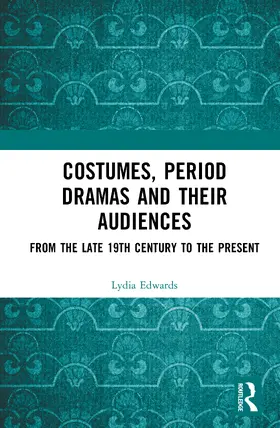 Edwards |  Costumes, Period dramas and their Audiences | Buch |  Sack Fachmedien
