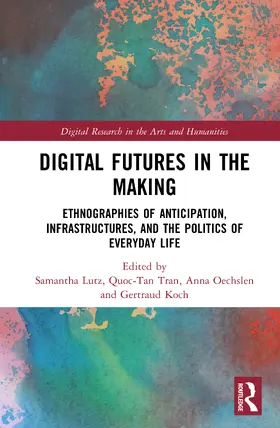 Lutz / Tran / Oechslen |  Digital Futures in the Making | Buch |  Sack Fachmedien