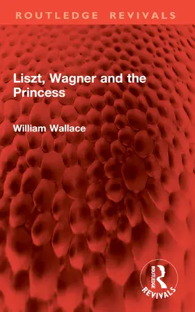 Wallace | Liszt, Wagner and the Princess | Buch | 978-1-032-94221-6 | www.sack.de