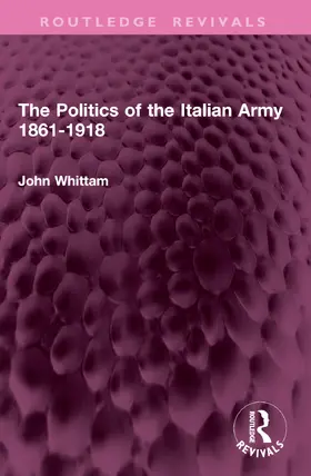 Whittam |  The Politics of the Italian Army 1861-1918 | Buch |  Sack Fachmedien