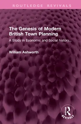 Ashworth |  The Genesis of Modern British Town Planning | Buch |  Sack Fachmedien