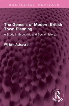 Ashworth |  The Genesis of Modern British Town Planning | Buch |  Sack Fachmedien