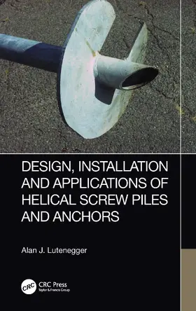 Lutenegger |  Design, Installation and Applications of Helical Screw Piles and Anchors | Buch |  Sack Fachmedien