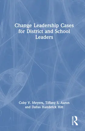 Meyers / Aaron / Hitt |  Change Leadership Cases for District and School Leaders | Buch |  Sack Fachmedien