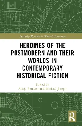 Bemben / Joseph |  Heroines of the Postmodern and their Worlds in Contemporary Historical Fiction | Buch |  Sack Fachmedien