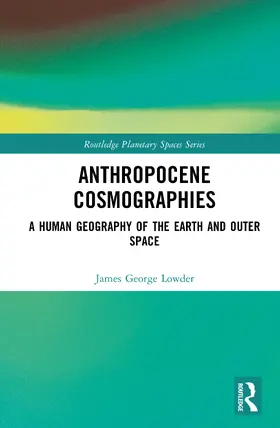 George Lowder |  Anthropocene Cosmographies | Buch |  Sack Fachmedien