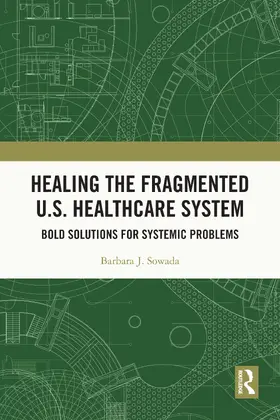 Sowada |  Healing the Fragmented U.S. Healthcare System | Buch |  Sack Fachmedien