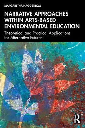 Haggstrom / Häggström |  Narrative Approaches within Arts-based Environmental Education | Buch |  Sack Fachmedien