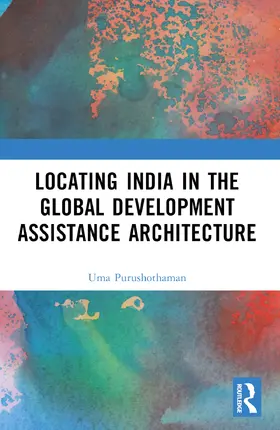 Purushothaman | Locating India in the Global Development Assistance Architecture | Buch | 978-1-032-96898-8 | www.sack.de