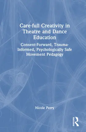 Perry |  Care-full Creativity in Theatre and Dance Education | Buch |  Sack Fachmedien