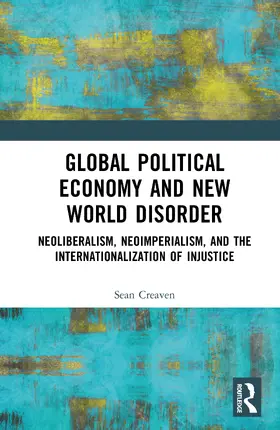 Creaven |  Global Political Economy and New World Disorder | Buch |  Sack Fachmedien