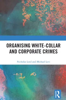 Lord / Levi |  Organising White-Collar and Corporate Crimes | Buch |  Sack Fachmedien