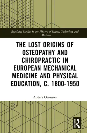 Ottosson |  The Lost origins of Osteopathy and Chiropractic in European Mechanical Medicine and Physical Education, c. 1800-1950 | Buch |  Sack Fachmedien