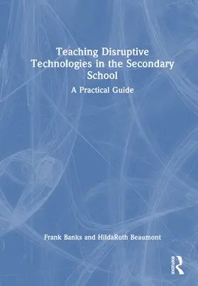 Banks / Beaumont | Teaching Disruptive Technologies in the Secondary School | Buch | 978-1-032-99048-4 | www.sack.de