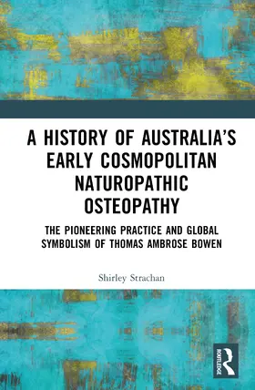 Strachan |  A History of Australia's Early Cosmopolitan Naturopathic Osteopathy | Buch |  Sack Fachmedien