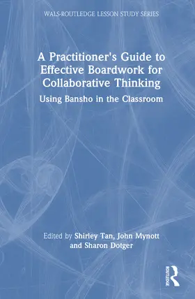 Tan / Mynott / Dotger |  A Practitioner's Guide to Effective Boardwork for Collaborative Thinking | Buch |  Sack Fachmedien