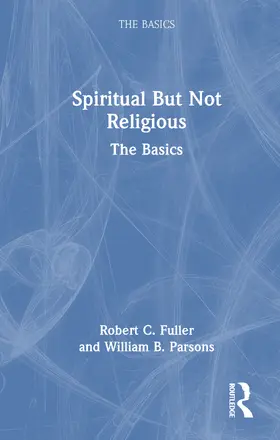 Fuller / Parsons |  Spiritual But Not Religious | Buch |  Sack Fachmedien
