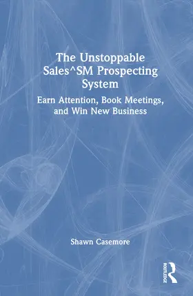 Casemore | The Unstoppable Sales^SM Prospecting System | Buch | 978-1-032-99496-3 | www.sack.de