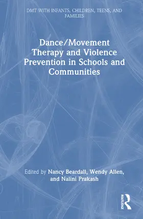 Beardall / Allen / Prakash |  Dance/Movement Therapy and Violence Prevention in Schools and Communities | Buch |  Sack Fachmedien