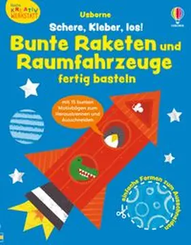 Greenwell |  Kleine Kreativ-Werkstatt: Schere, Kleber, los! Bunte Raketen und Raumfahrzeuge fertig basteln | Buch |  Sack Fachmedien