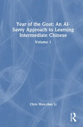 Li |  Year of the Goat: An AI-Savvy Approach to Learning Intermediate Chinese | Buch |  Sack Fachmedien
