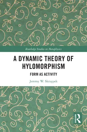 Skrzypek |  A Dynamic Theory of Hylomorphism | Buch |  Sack Fachmedien