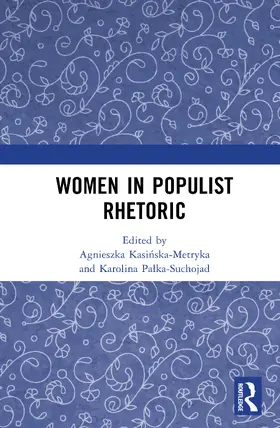 Kasi¿ska-Metryka / Kasinska-Metryka / Pa¿ka-Suchojad |  Women in Populist Rhetoric | Buch |  Sack Fachmedien