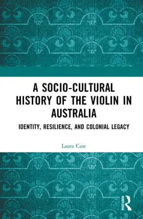 Case |  A Socio-Cultural History of the Violin in Australia | Buch |  Sack Fachmedien