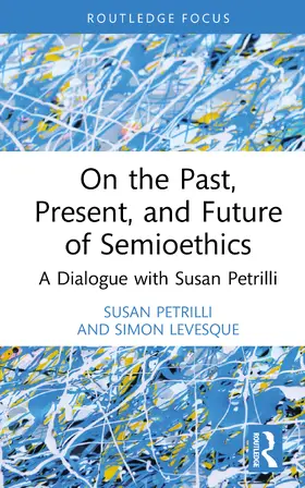 Petrilli / Levesque |  On the Past, Present, and Future of Semioethics | Buch |  Sack Fachmedien