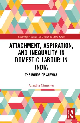 Chatterjee |  Attachment, Aspiration, and Inequality in Domestic Labour in India | Buch |  Sack Fachmedien